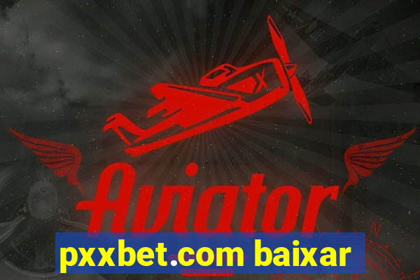 pxxbet.com baixar